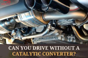 Can You Drive Without a Catalytic Converter