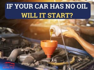 If Your Car Has No Oil Will It Start
