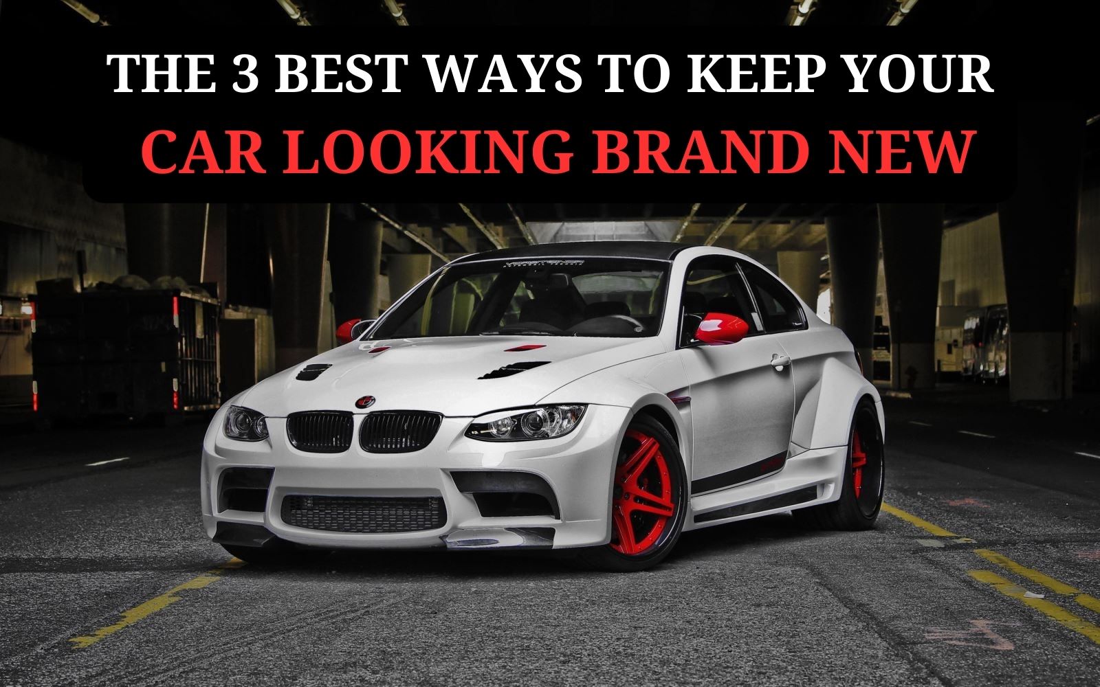 The 3 Best Ways To Keep Your Car Looking Brand New